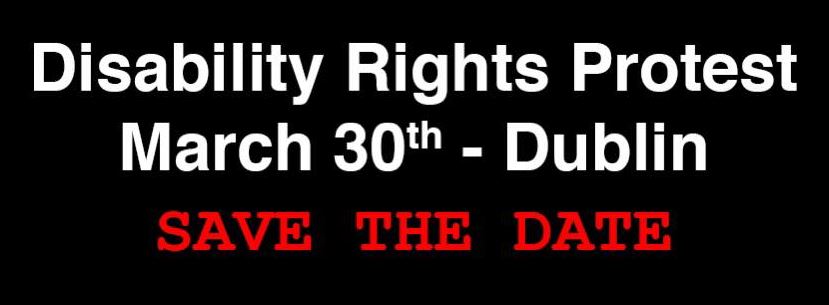 Disability Rights Protest March 30th Dublin Save The Date